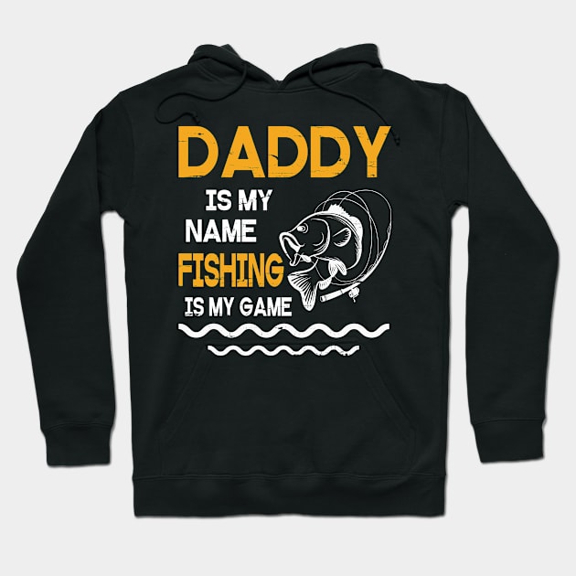 Daddy Is My Name Fishing Is My Game Happy Father Parent July 4th Summer Vacation Day Fishers Hoodie by DainaMotteut